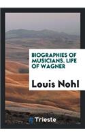 Biographies of Musicians. Life of Wagner