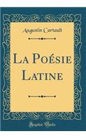 La Poésie Latine (Classic Reprint)