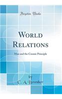 World Relations: Man and the Cosmic Principle (Classic Reprint)