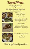 Beyond Wheat The Only Cook Book on the Hidden Secrets of Buckwheat