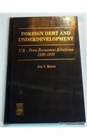 Foreign Debt and Underdevelopment: U.S.-Peru Economic Relations, 1930-1970
