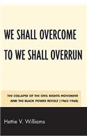 We Shall Overcome to We Shall Overrun: The Collapse of the Civil Rights Movement and the Black Power Revolt (1962-1968)