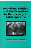 Television, Politics, and the Transition to Democracy in Latin America