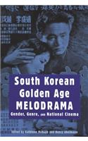 South Korean Golden Age Melodrama: Gender, Genre, and National Cinema