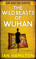 Wild Beasts of Wuhan: An Ava Lee Novel: Book 3