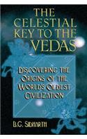 Celestial Key to the Vedas: Discovering the Origins of the World's Oldest Civilization