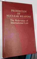 Prohibition of Nuclear Weapons: The Relevance of International Law