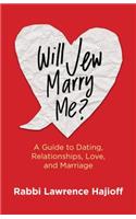 Will Jew Marry Me?: A Guide to Dating, Relationships, Love, and Marriage