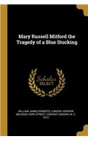 Mary Russell Mitford the Tragedy of a Blue Stocking