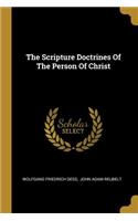 Scripture Doctrines Of The Person Of Christ