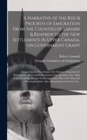 Narrative of the Rise & Progress of Emigration From the Counties of Lanark & Renfrew to the New Settlements in Upper Canada, on Government Grant: Comprising the Proceedings of the Glasgow Committee for Directing the Affairs and Embarkation of The...