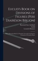 Euclid's Book on Divisions of Figures [Peri Diairéson Biblion] [microform]