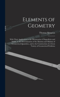Elements of Geometry: With Their Application to the Mensuration of Superficies and Solids, to the Determination of the Maxima and Minima of Geometrical Quantities, and to