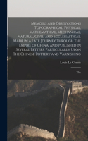 Memoirs and Observations Topographical, Physical, Mathematical, Mechanical, Natural, Civil, and Ecclesiastical. Made in a Late Journey Through The Empire of China, and Published in Several Letters. Particularly Upon The Chinese Pottery and Varnishi