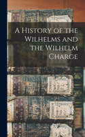 History of the Wilhelms and the Wilhelm Charge