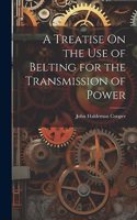 Treatise On the Use of Belting for the Transmission of Power