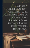 Puce À L'oreille Du Bon-homme Richard, Capitaine Dans La Garde Non-soldée, À Paris. Seconde Partie. Chapitre Des Réflexions...