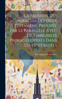 Fausseté Des Miracles Des Deux Testamens, Prouvée Par Le Parallele Avec De Semblables Prodiges Opérés Dans Diverses Sectes