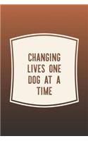 Changing Lives One Dog At A Time: Funny Sayings on the cover Journal 104 Lined Pages for Writing and Drawing, Everyday Humorous, 365 days to more Humor & Happiness Year Long Journal 