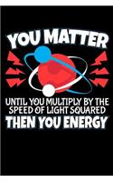 You Matter Then You Energy