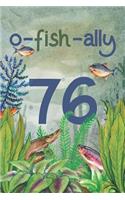 Ofishally 76: Lined Journal / Notebook - Funny Fish Theme O-Fish-Ally 76 yr Old Gift, Fun And Practical Alternative to a Card - Fishing Themed 76th Birthday Gifts