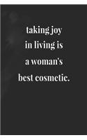 Taking Joy In Living Is A Woman's Best Cosmetic.