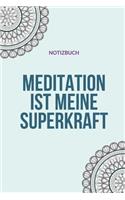 Meditation Ist Meine Superkraft Notizbuch: A5 Notizbuch Blanko - Meditation - Yoga - Achtsamkeit - Tagebuch - Erfolgsjournal - Kalender