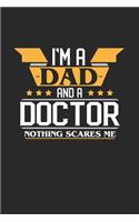 I'm a Dad and a Doctor Nothing Scares Me: 6x9 inches dotgrid notebook, 120 Pages, Composition Book and Journal, funny gift for your favorite Dad and Doctor