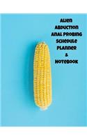 Alien Abduction Anal Probing Schedule Planner & Notebook: The Perfect Gift Idea, Adult gag prank gifts, Novelty Joke Stocking Stuffer Ideas, 8.5&#65533;x11&#65533; College Ruled, White Paper, Glossy Cover