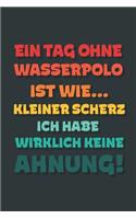Ein Tag ohne Wasserpolo ist wie...: Notizbuch - tolles Geschenk für Notizen, Scribbeln und Erinnerungen - gepunktet mit 100 Seiten