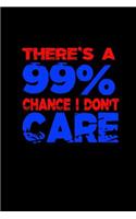 There's a 99% chance i dont care