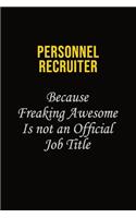 Personnel Recruiter Because Freaking Awesome Is Not An Official Job Title: Career journal, notebook and writing journal for encouraging men, women and kids. A framework for building your career.