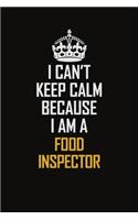 I Can't Keep Calm Because I Am A Food Inspector