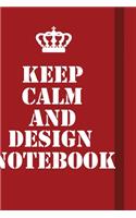 Keep Calm And Design Notebook