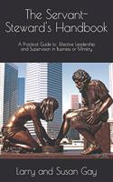 Servant-Steward's Handbook: A Practical Guide to Effective Leadership and Supervision in Business or Ministry