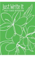 Just Write It. Daisy Flower Inspiration: Blank lined floral journal - 6x9, 120 pages(5 Flower Inspiration)