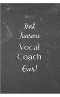 Most Awesome Vocal Coach Ever!: Blackboard Teacher Slogan Homework Book, Writing Pad, Notepad, Idea Notebook, Composition Jotter, Journal Diary, Planner