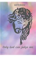 Only God Can Judge Me .Notebook: Notebook with Blank Paper 100 Pages Delicate Illustrations in the Background Religious Themes Illustration. Tasteful and Original a Great Gift Idea