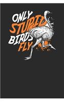 Only Stupid Birds Fly: Ostriches Notebook, Dotted Bullet (6 x 9 - 120 pages) Animal Themed Notebook for Daily Journal, Diary, and Gift