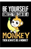 Be Yourself Unless You Can Be A Monkey Then Always Be A Monkey: 200 page blank wide ruled notebook for monkey lovers