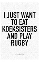 I Just Want To Eat Koeksisters And Play Rugby