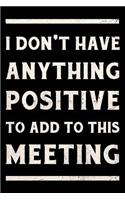 I Don't Have Anything Positive to Add to This Meeting Journal White: Funny Wide-Ruled Notepad for Coworkers