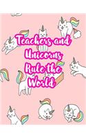 Teachers and Unicorns Rule the World: Cute Lined Journal Notebook Lesson Planner and Grade Book with Funny Quote and Unicorn Cover - Perfect for Teacher Appreciation Gifts, End of the Ye