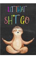 Let That Sh*t Go: Funny Swear Word Cursin Dot Grid Bullet Journal, Blank Notebook, Design Book, Work Book, Planner, Dotted Notebook, Bullet Journal, Sketch Book, 7x10
