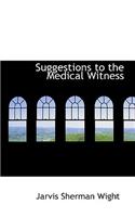 Suggestions to the Medical Witness