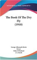 The Book Of The Dry Fly (1910)