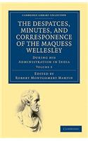Despatches, Minutes, and Correspondence of the Marquess Wellesley, K. G., During His Administration in India
