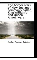 The Border Wars of New England, Commonly Called King William's and Queen Anne's Wars