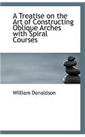 A Treatise on the Art of Constructing Oblique Arches with Spiral Courses