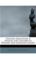 Organic Education; A Manual for Teachers in Primary and Grammar Grades